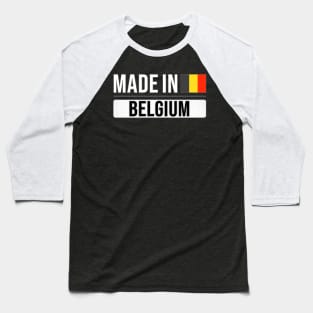 Made In Belgium - Gift for Belgian With Roots From Belgium Baseball T-Shirt